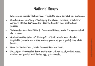 ▪ Minestrone-tomato- Italian Soup - vegetable soup, tomat, bean and pasta.
▪ Gumbo- American Soup - Thick spicy Soup from ...