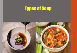 Types of Soup
Delhindra/chefqtrainer.blogspot.com
 