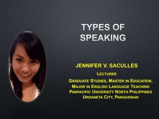 JENNIFER V. SACULLES
LECTURER
GRADUATE STUDIES, MASTER IN EDUCATION,
MAJOR IN ENGLISH LANGUAGE TEACHING
PANPACIFIC UNIVERSITY NORTH PHILIPPINES
URDANETA CITY, PANGASINAN
 