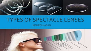 TYPES OF SPECTACLE LENSES
MEHEDI HASAN
 