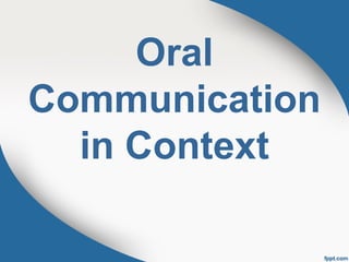 Oral
Communication
in Context
 