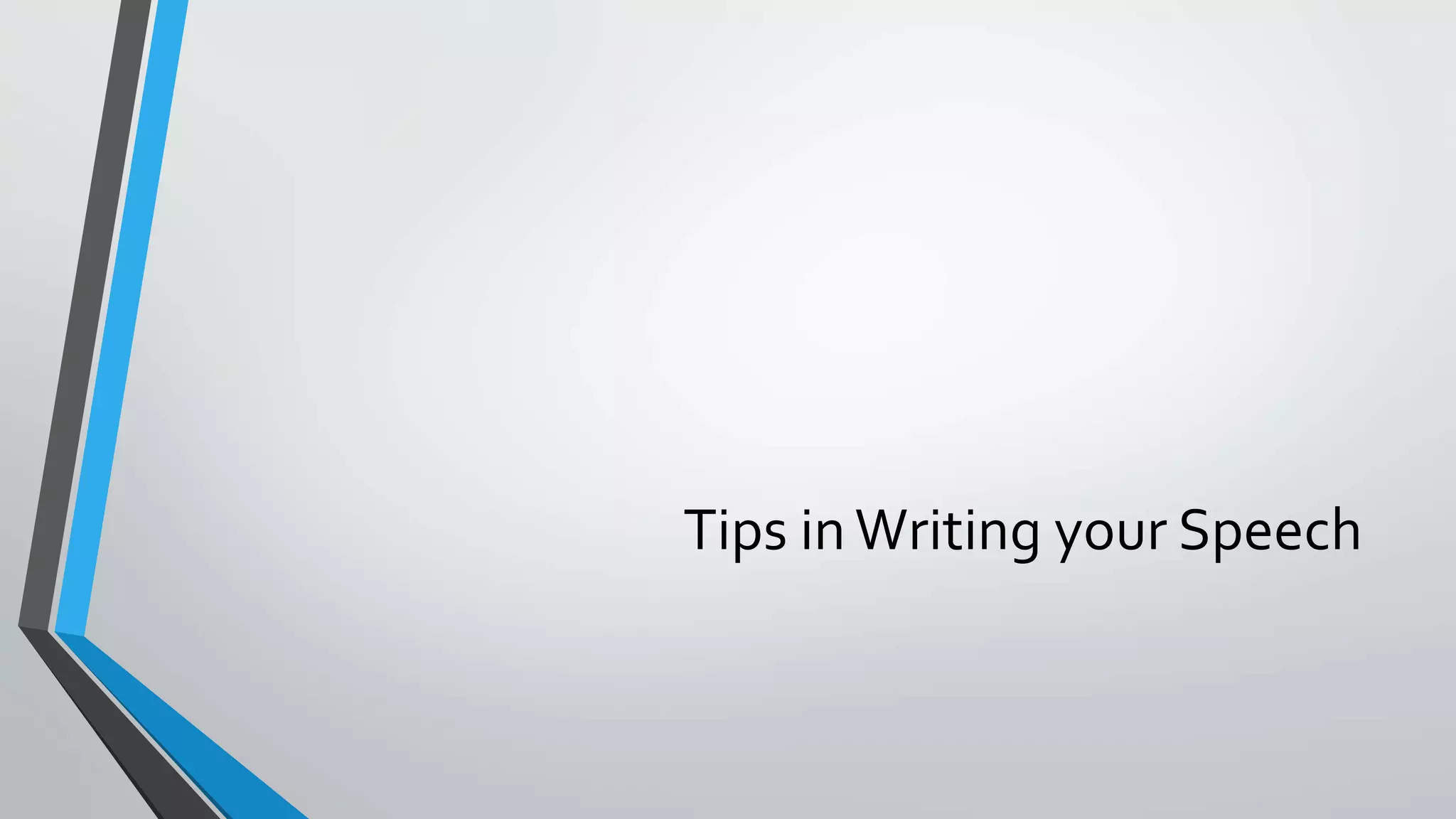 Tips inWriting your Speech
 