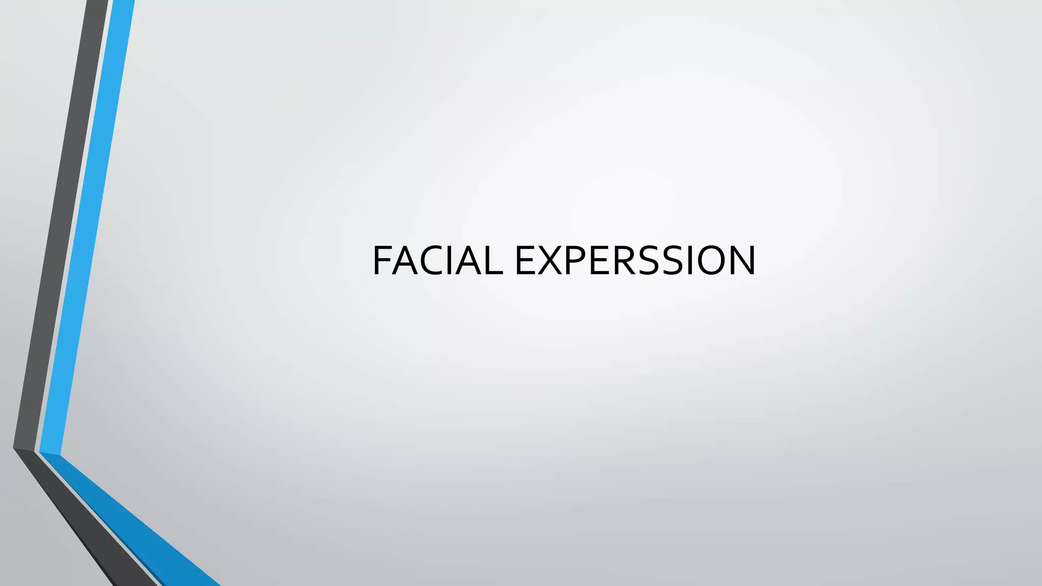 FACIAL EXPERSSION
 