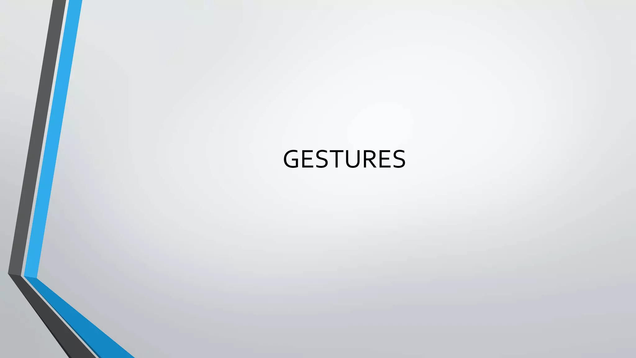 GESTURES
 