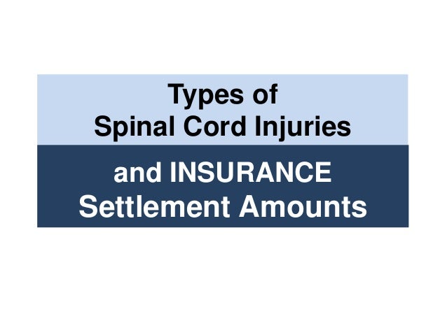 Types of Spinal Cord Injuries and Insurance Settlement Amounts Types of Spinal Cord Injuries and Insurance Settlement Amounts