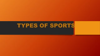 TYPES OF SPORTS
 