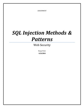 ASSIGNMENT
SQL Injection Methods &
Patterns
Web Security
Respa Peter
11/21/2013
 