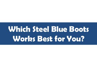 Which Steel Blue Boots
Works Best for You?

 