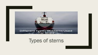 Types of sterns
 
