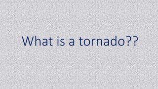 What is a tornado??
 
