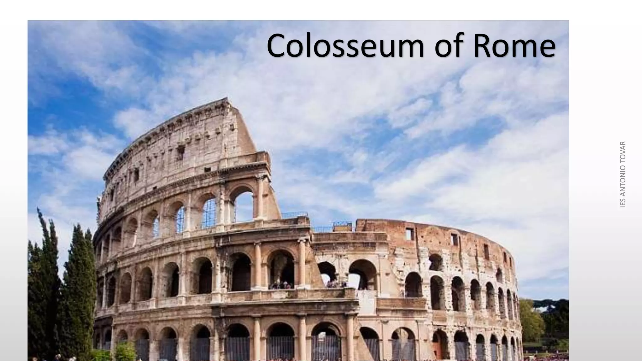 Colosseum of Rome
IESANTONIOTOVAR
 