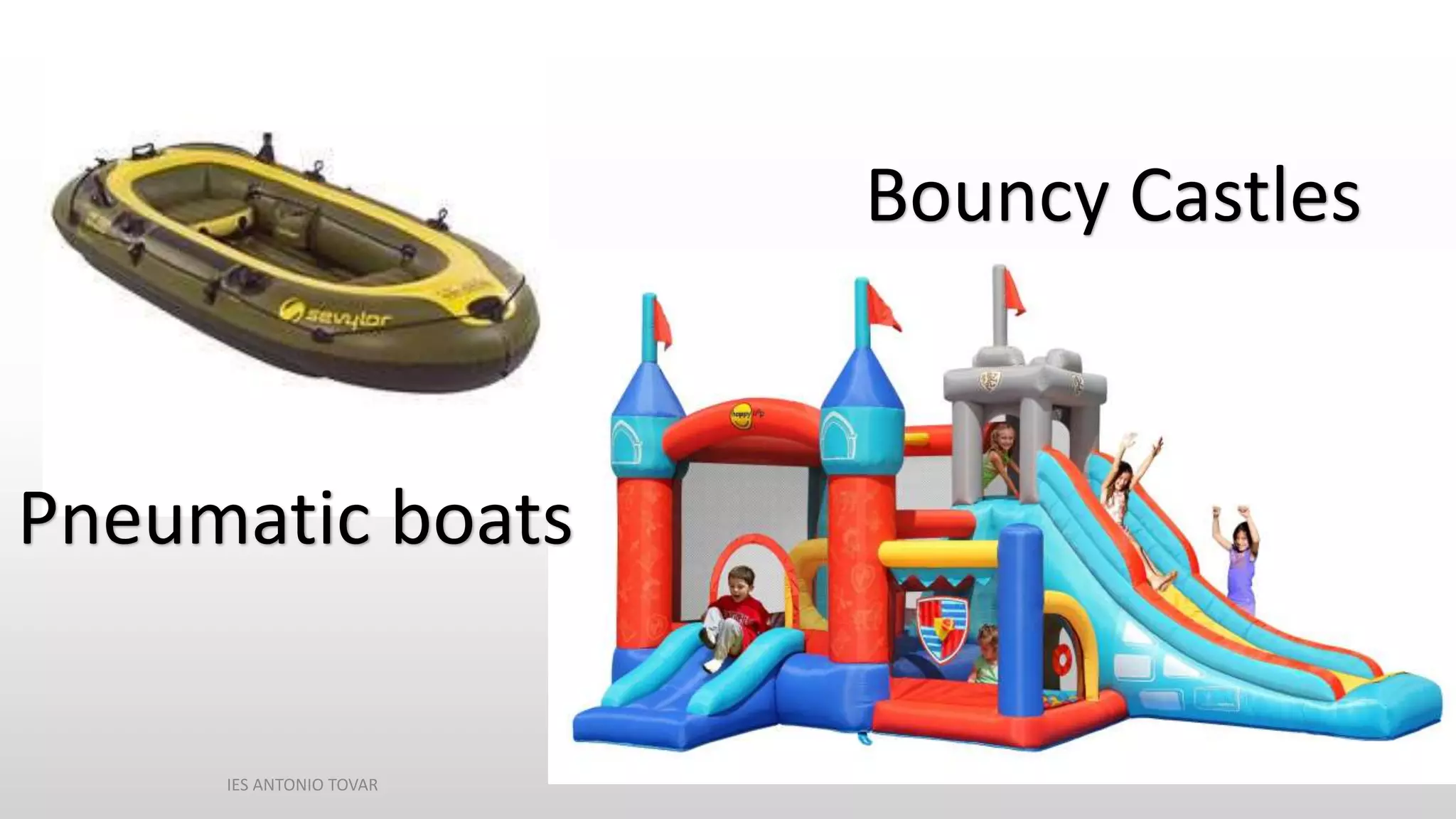 Bouncy Castles
Pneumatic boats
IES ANTONIO TOVAR
 
