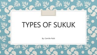 TYPES OF SUKUK
By: Camille Paldi
 