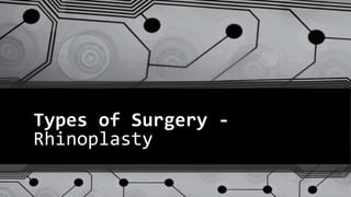 Types of Surgery -
Rhinoplasty
 