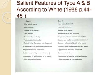 Salient Features of Type A & B
According to White (1988 p.44-
45 )
 