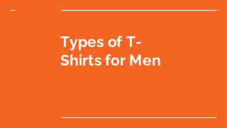 Types of T-
Shirts for Men
 