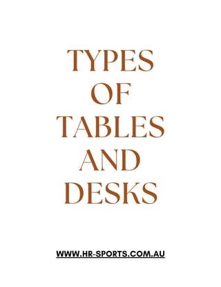 WWW.HR-SPORTS.COM.AU
TYPES
OF
TABLES
AND
DESKS
 