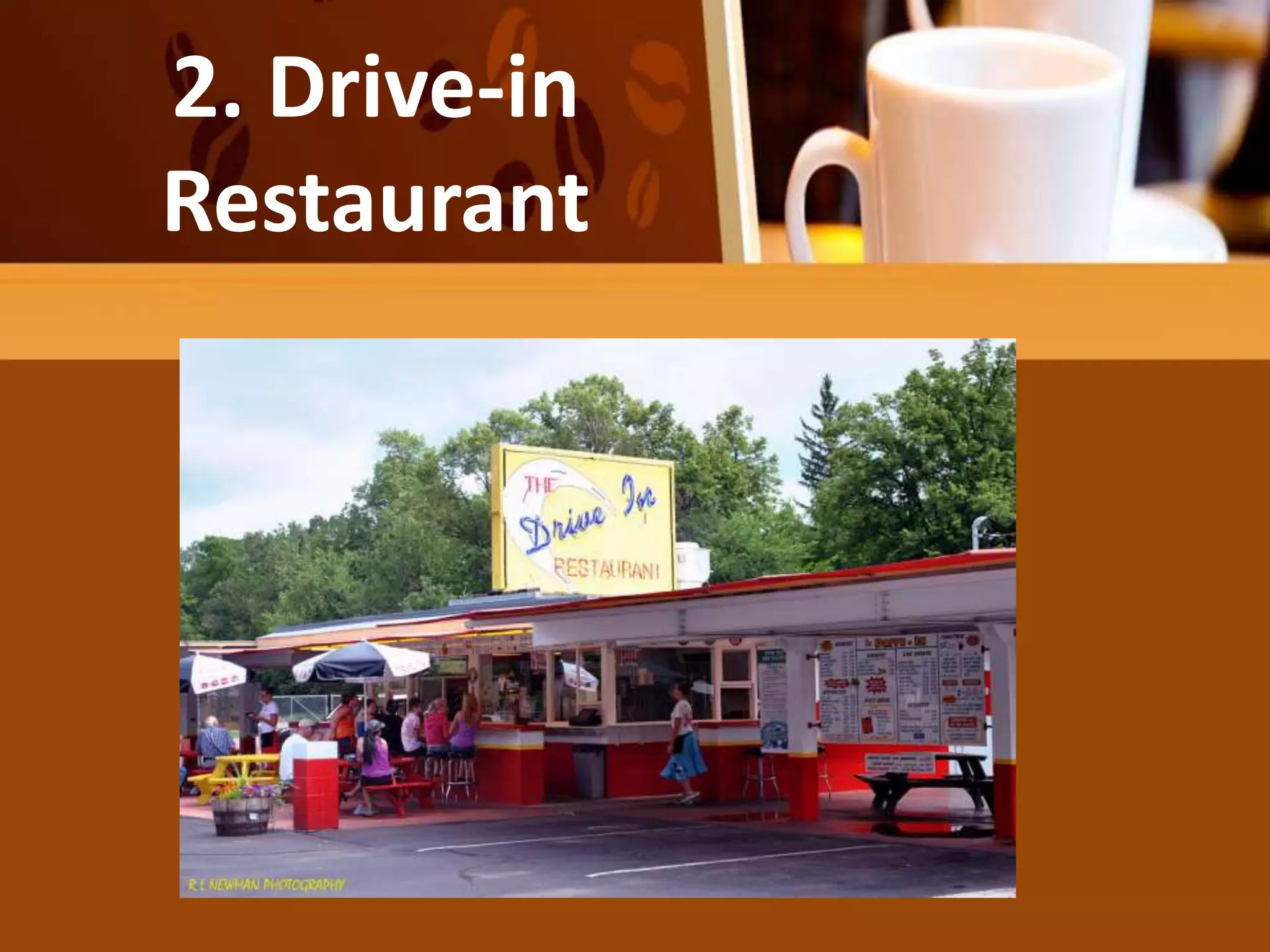 He salad may be the diner’s entire
meal
2. Drive-in
Restaurant
 