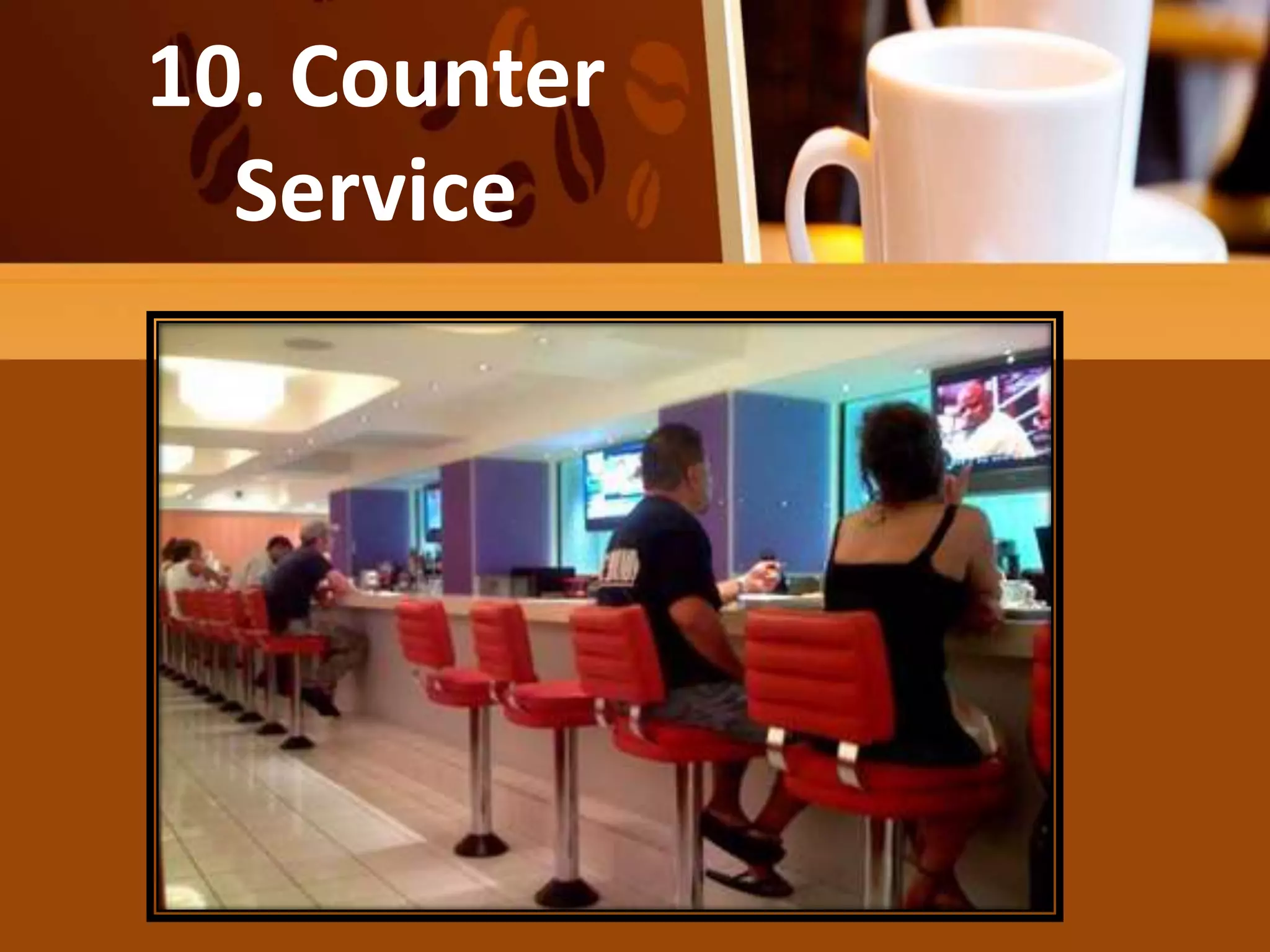 10. Counter
Service
 