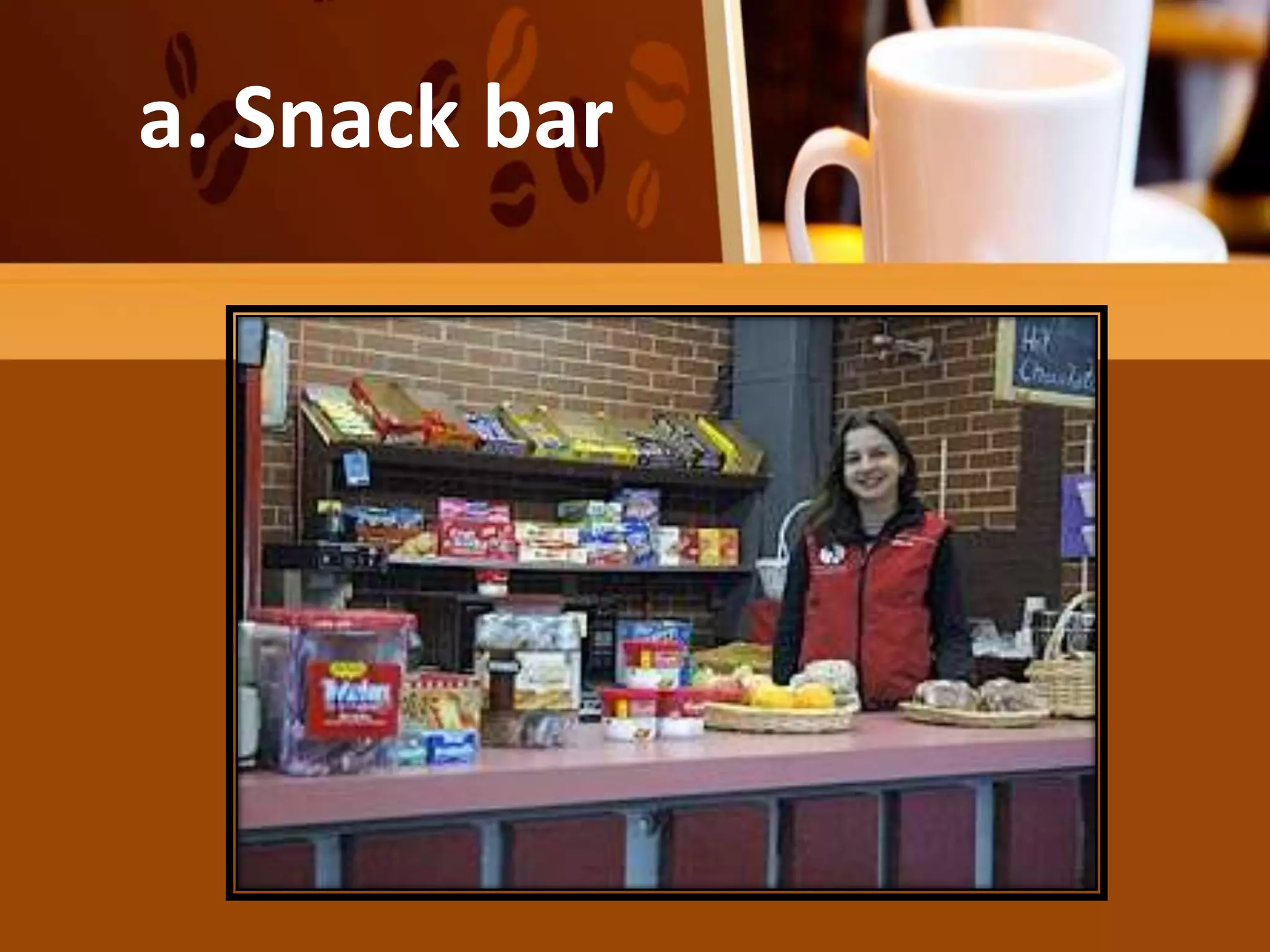 a. Snack bar
 