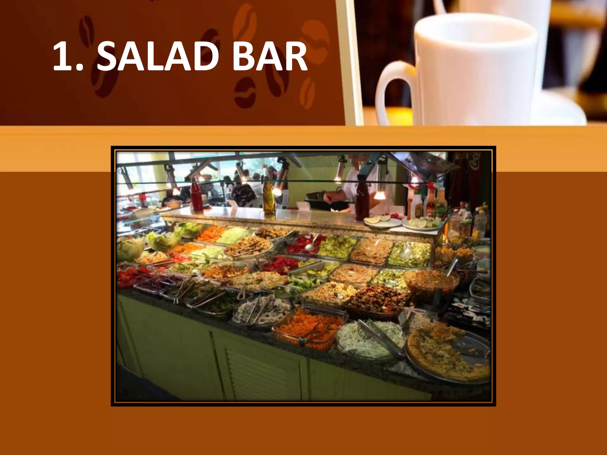 He salad may be the diner’s entire
meal1. SALAD BAR
 