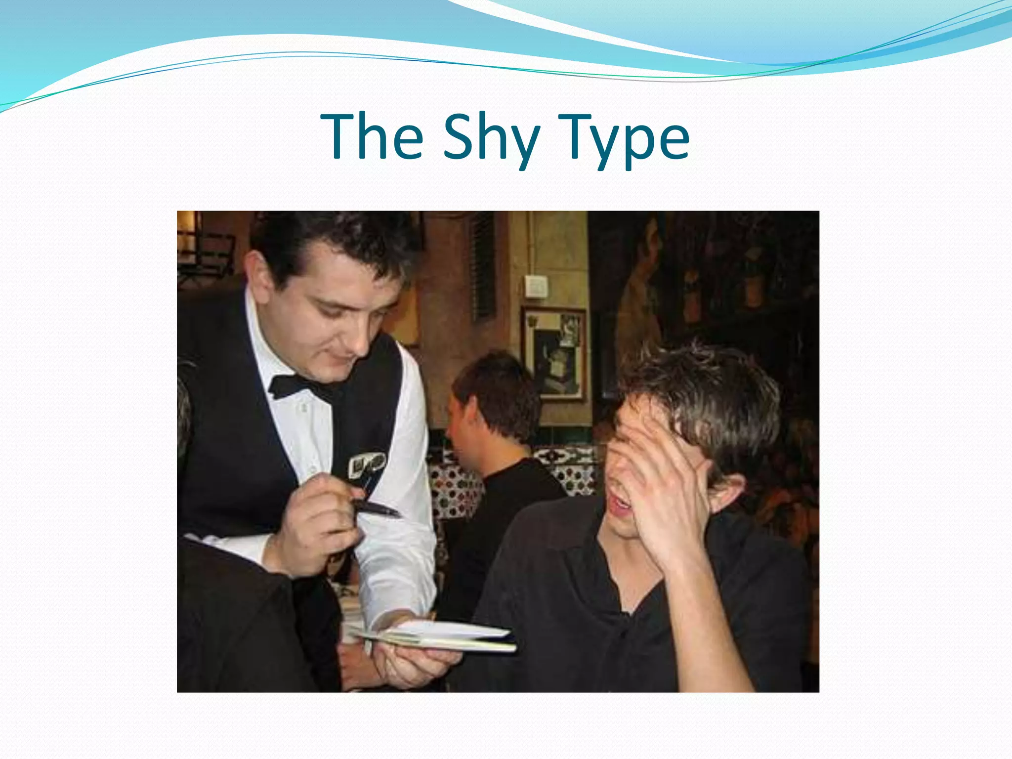 The Shy Type
 