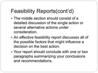 Feasibility Reports(cont’d)
 The middle section should consist of a
detailed discussion of the single action or
several a...
