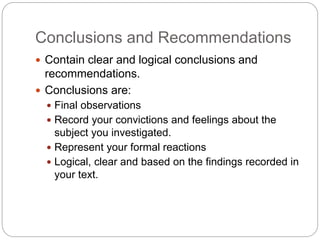 Conclusions and Recommendations
 Contain clear and logical conclusions and
recommendations.
 Conclusions are:
 Final ob...