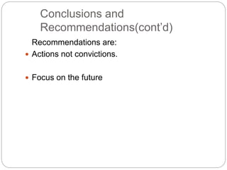 Conclusions and
Recommendations(cont’d)
Recommendations are:
 Actions not convictions.
 Focus on the future
 