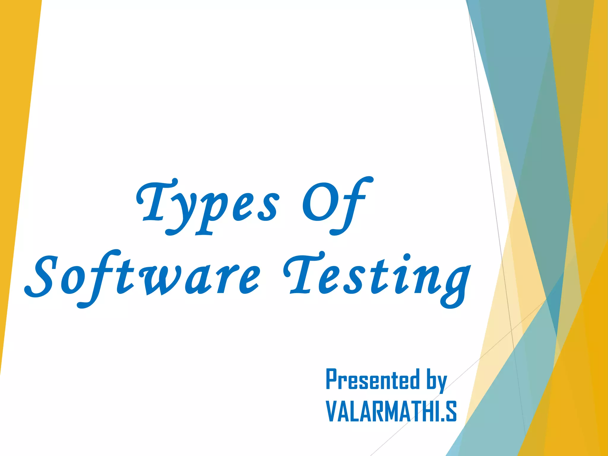 Types Of
Software Testing
Presented by
VALARMATHI.S
 