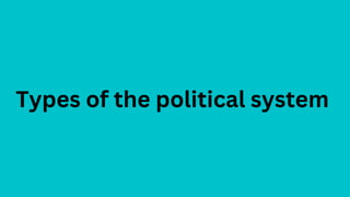 Types of the political system
 