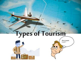 Types of Tourism
 