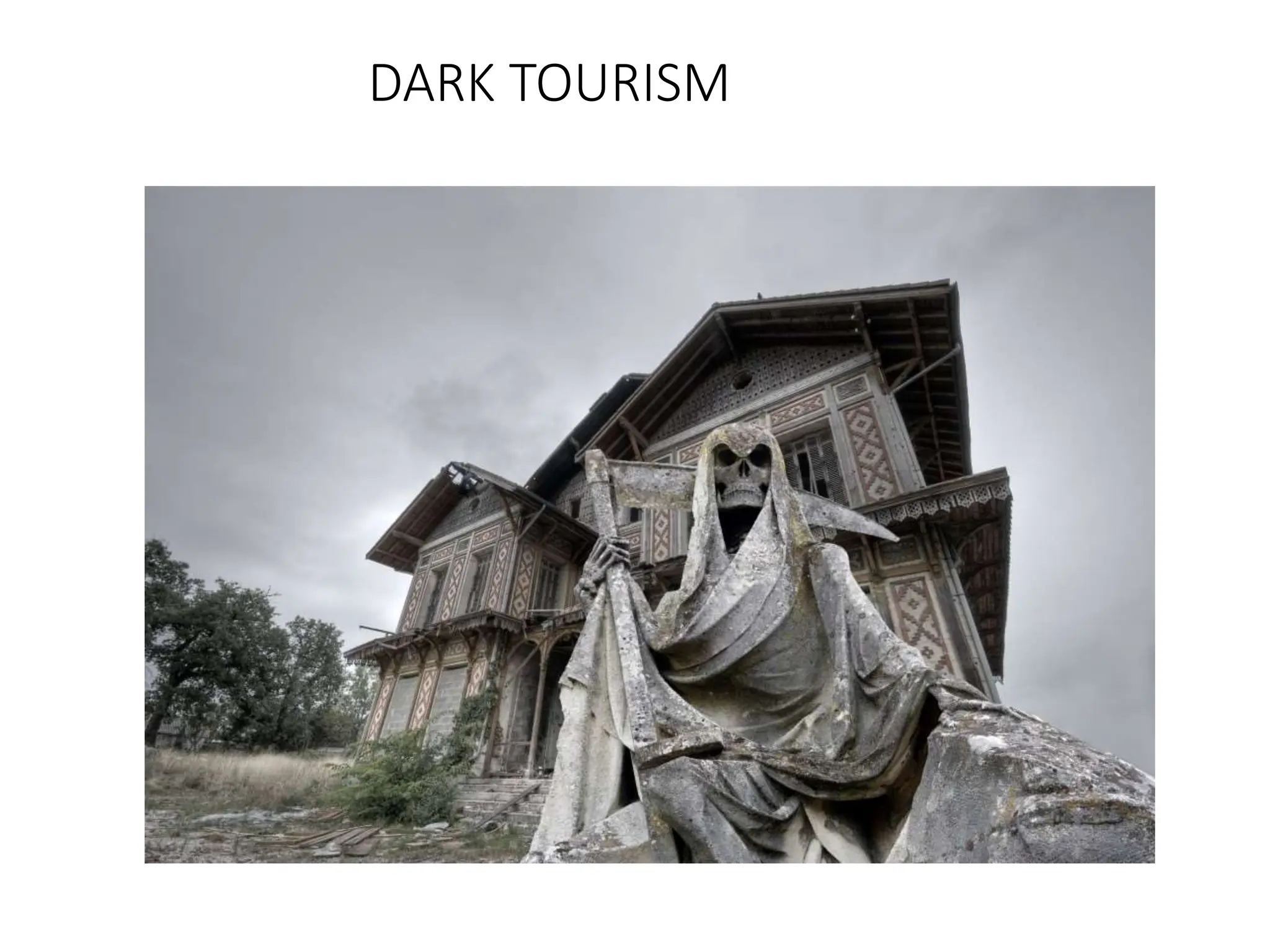DARK TOURISM
 