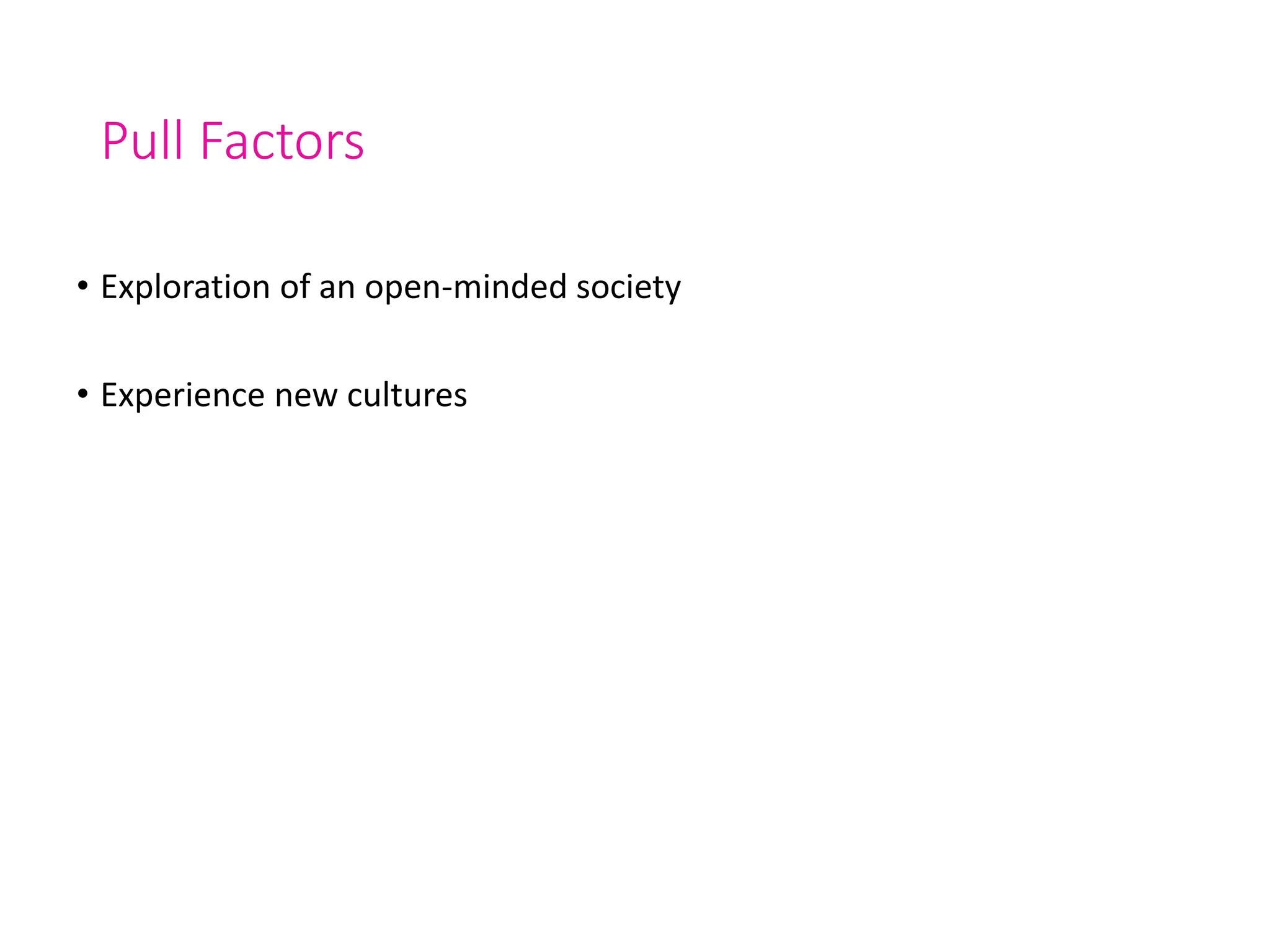 Pull Factors
• Exploration of an open-minded society
• Experience new cultures
 
