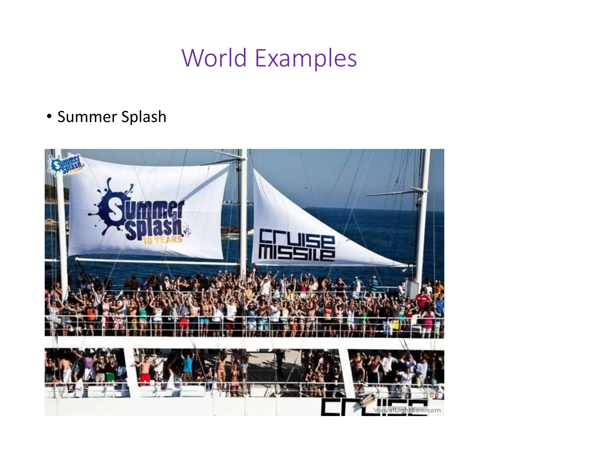World Examples
• Summer Splash
 
