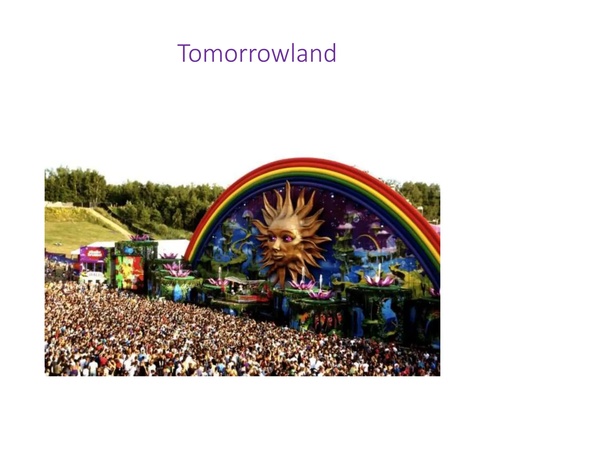 Tomorrowland
• http://www.youtube.com/watch?v=U-DGAQZsgIE
 