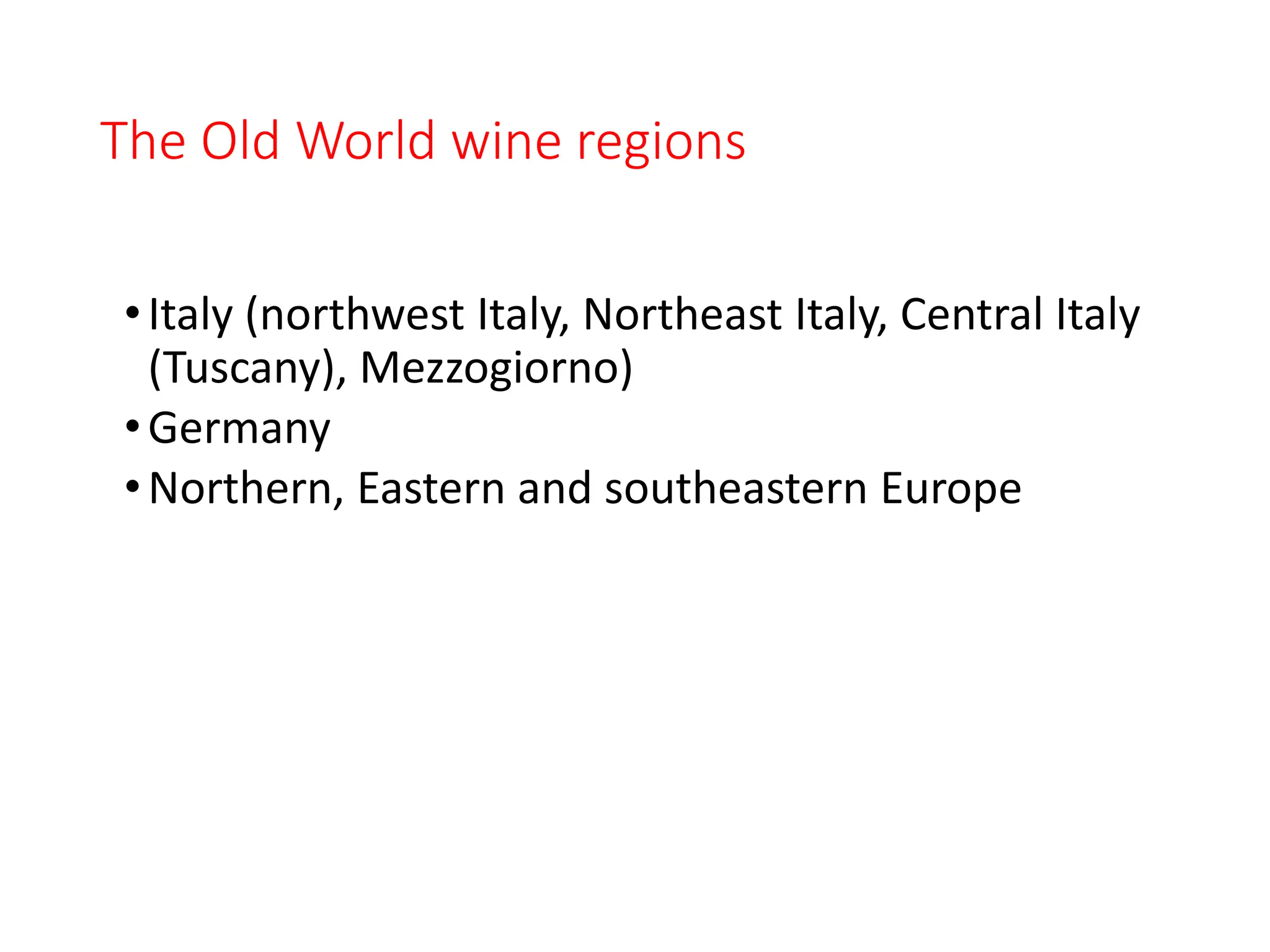 The Old World wine regions
•Italy (northwest Italy, Northeast Italy, Central Italy
(Tuscany), Mezzogiorno)
•Germany
•Northern, Eastern and southeastern Europe
 