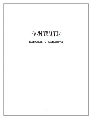 1
FARM TRACTOR
KAUSHAL .V. GADARIYA
 