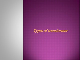 Types of transformer
 