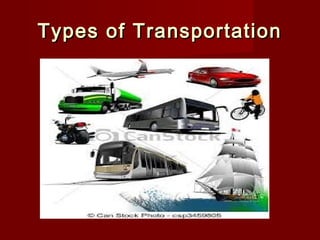 Types of TransportationTypes of Transportation
 