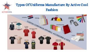 Types Of Uniforms Manufacture By Active Cool
Fashion
 