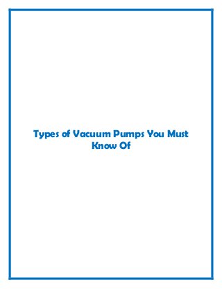 Types of Vacuum Pumps You Must
Know Of
 