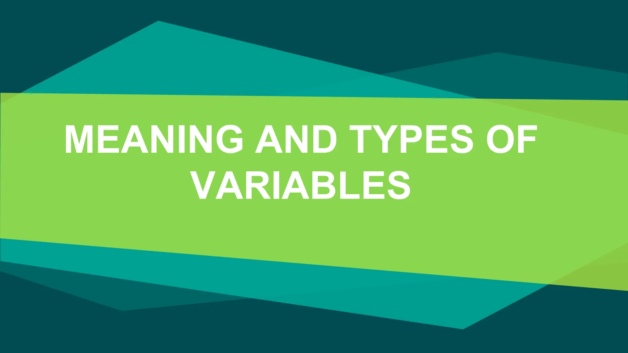 MEANING AND TYPES OF
VARIABLES
 