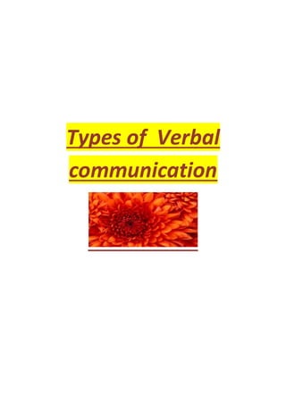 Types of Verbal
communication
 