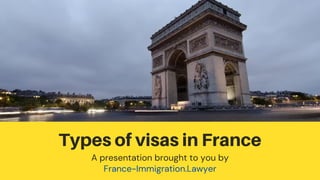 Types of visas in France
A presentation brought to you by
France-Immigration.Lawyer
 