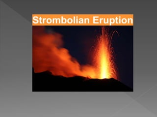 Strombolian Eruption
 
