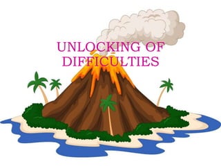 UNLOCKING OF
DIFFICULTIES
 
