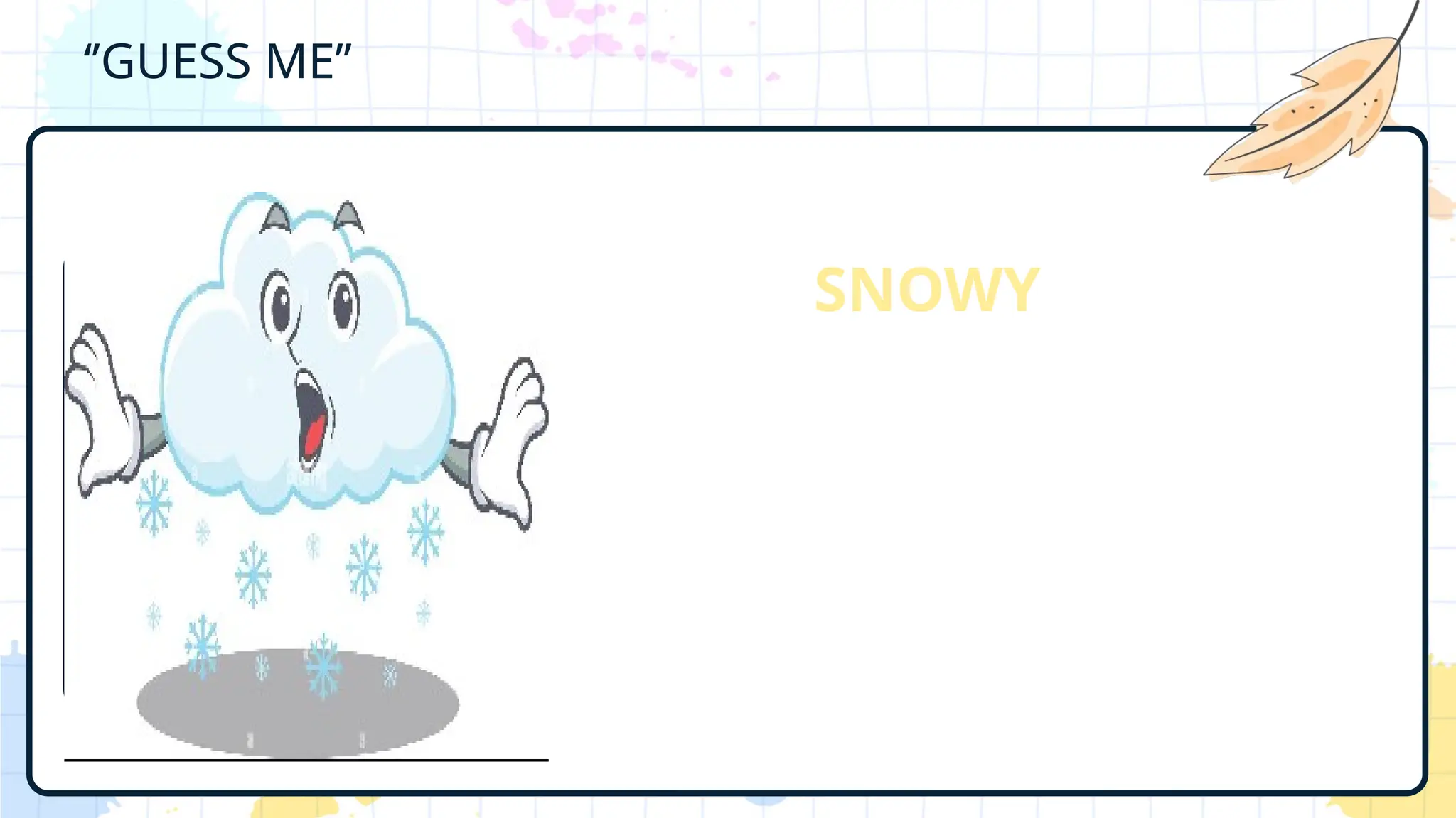 ‘’GUESS ME’’
SNOWY
 