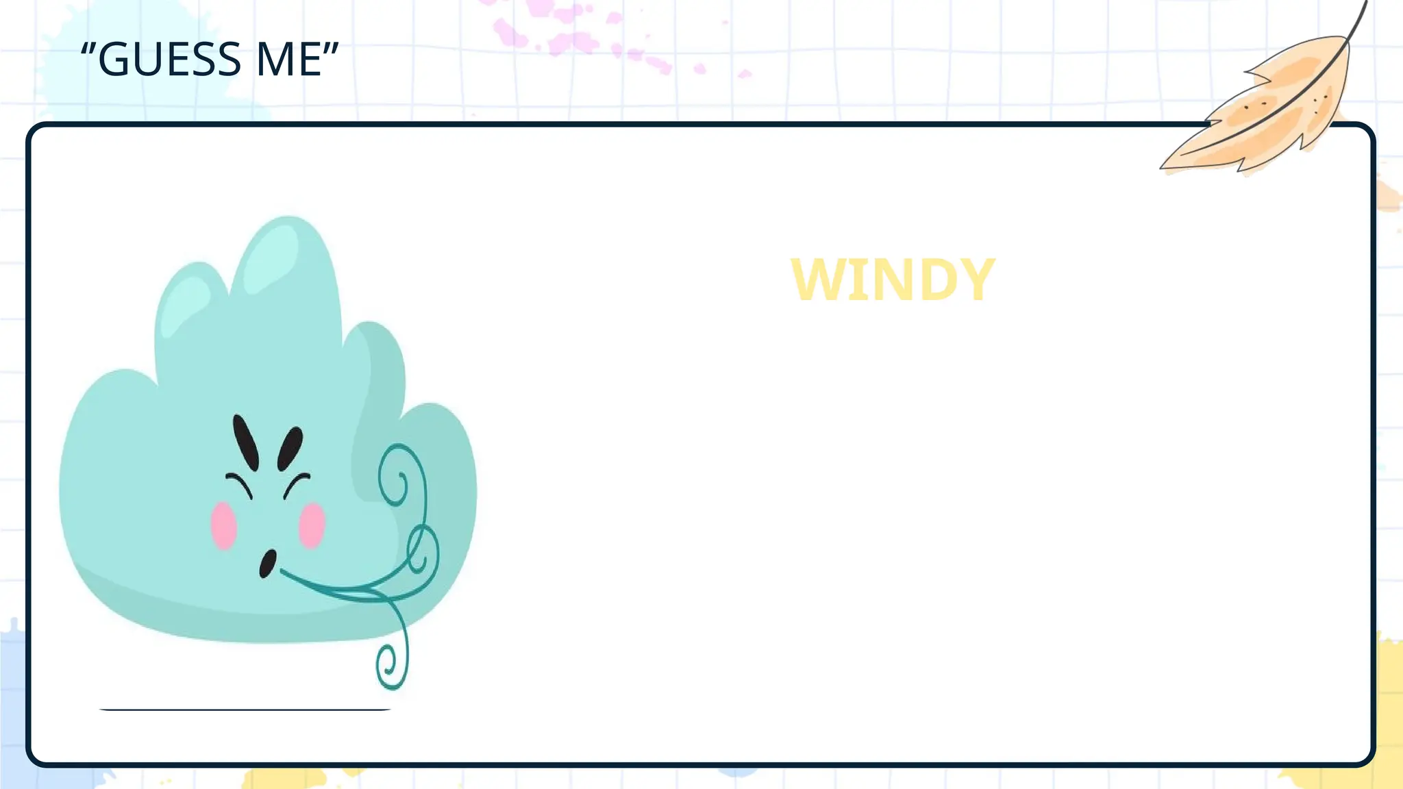 ‘’GUESS ME’’
WINDY
 