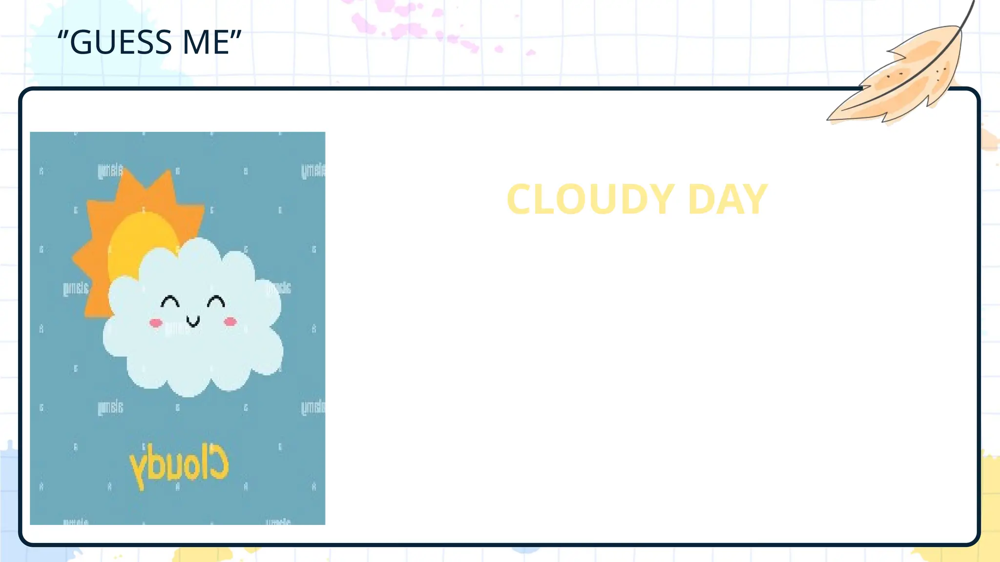 ‘’GUESS ME’’
CLOUDY DAY
 